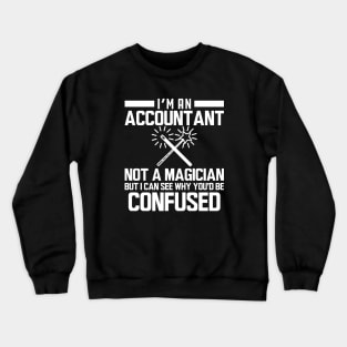 Accountant - I'm an accountant not a magician but I can see why you'd be confused Crewneck Sweatshirt